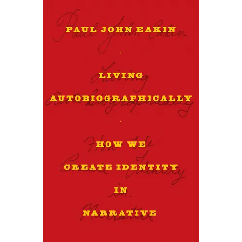 Living Autobiographically: How We Create Identity in Narrative