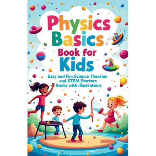 Physics Basics Book for Kids: Fun Science Theories and STEM Starter Experiments with Illustrations