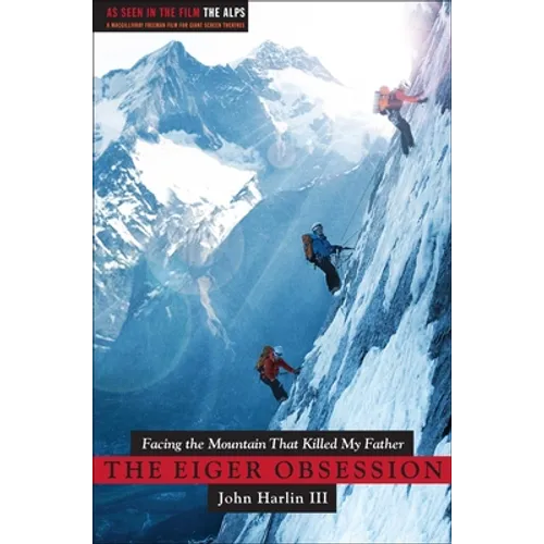 Eiger Obsession: Facing the Mountain That Killed My Father