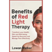 Benefits of Red Light Therapy: Transform Your Health, Skin, and Well-being; Speed Up Recovery and Manage Pain Effectively