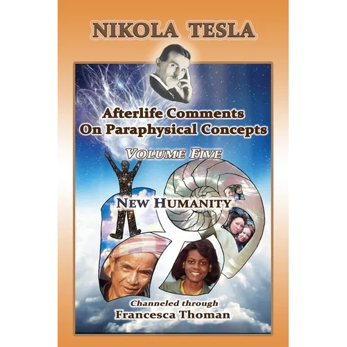 Nikola Tesla: Volume Five: New Humanity