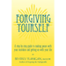 Forgiving Yourself: A Step-By-Step Guide to Making Peace with Your Mistakes and Getting on with Your Life