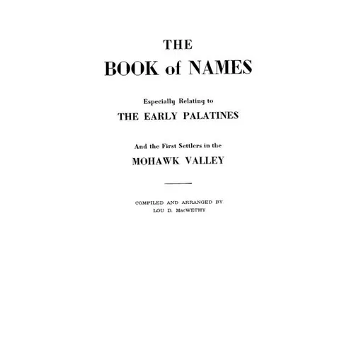 Book of Names: Especially Relating to the Early Palatines and the First Settlers in the Mohawk Valley