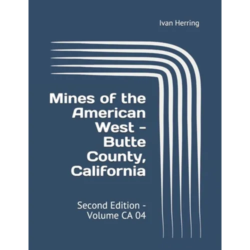 Mines of the American West - Butte County, California: Second Edition - Volume CA 04