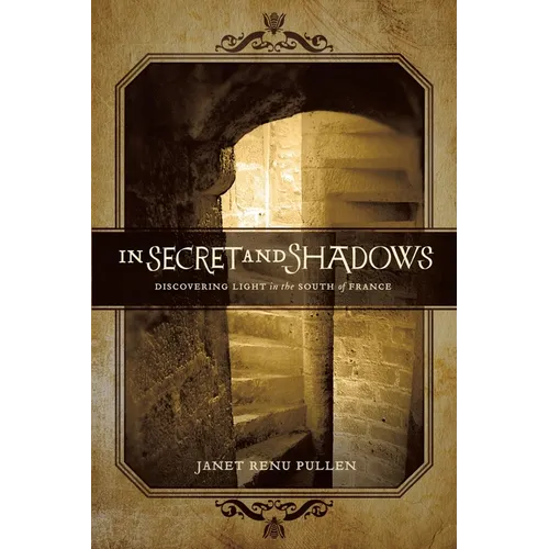In Secret and Shadows: Discovering Light in the South of France