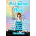 Meditative Flute: Learn how to play the Native American flute to enhance your Yoga, Meditation, Biking, Walk/Run, Pilates, Tai Chi, Work