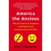 America the Anxious: Why Our Search for Happiness Is Driving Us Crazy and How to Find It for Real