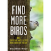 Find More Birds: 111 Surprising Ways to Spot Birds Wherever You Are