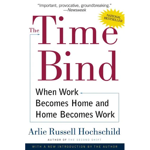 The Time Bind: When Work Becomes Home and Home Becomes Work