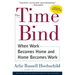 The Time Bind: When Work Becomes Home and Home Becomes Work