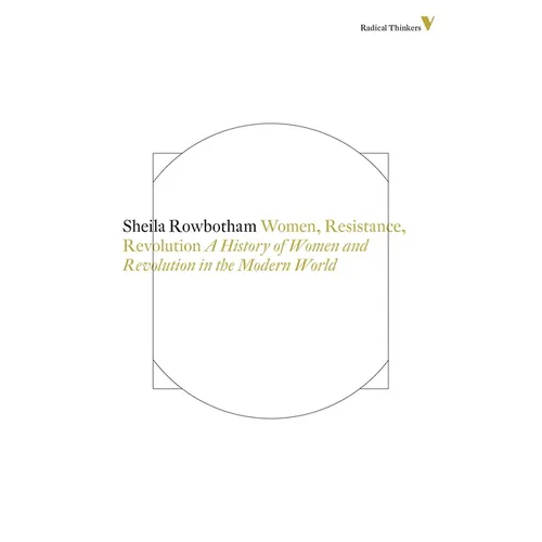 Women, Resistance and Revolution: A History Of Women And Revolution In The Modern World