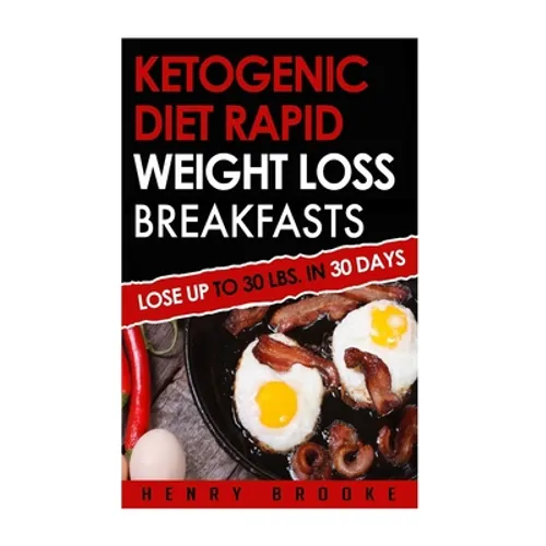 Ketogenic Diet Rapid Weight Loss Breakfasts: Lose Up To 30 Lbs. In 30 Days