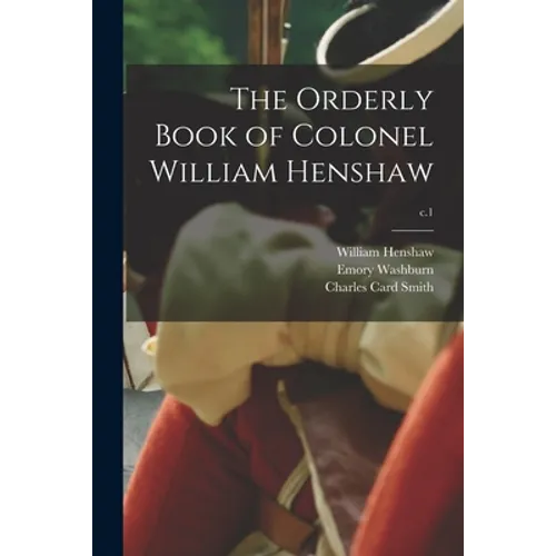 The Orderly Book of Colonel William Henshaw; c.1