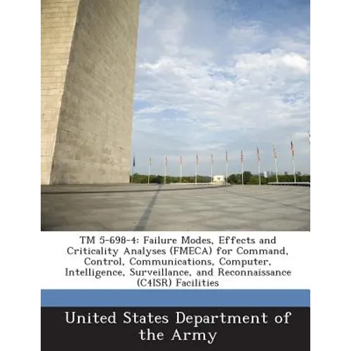 TM 5-698-4: Failure Modes, Effects and Criticality Analyses (Fmeca) for Command, Control, Communications, Computer, Intelligence,