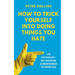 How to Trick Yourself Into Doing Things You Hate: Use Psychology, Self-Discipline, and Neuroscience to Suffer Less: Use Psychology, Self-Discipline, a
