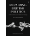 Repairing British Politics: A Blueprint for Constitutional Change
