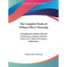 The Complete Works of William Ellery Channing: Including the Perfect Life and Containing a Copious General Index and a Table of Scripture References