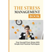 The Stress Management Book: Free Yourself From Stress With Simple And Practical Techniques: Stress-Relieving Techniques
