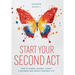 Start Your Second Act: How to Change Careers, Launch a Business, and Create Your Best Life