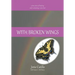 With Broken Wings: A True Story of Healing and Reclaiming a Voice Lost