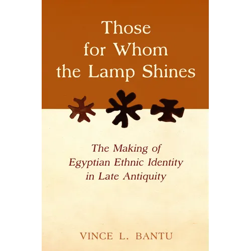 Those for Whom the Lamp Shines: The Making of Egyptian Ethnic Identity in Late Antiquity