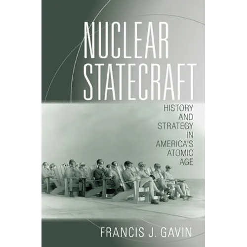 Nuclear Statecraft: History and Strategy in America's Atomic Age