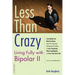 Less than Crazy: Living Fully with Bipolar II