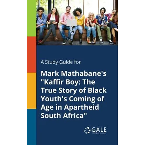 A Study Guide for Mark Mathabane's "Kaffir Boy: The True Story of Black Youth's Coming of Age in Apartheid South Africa"