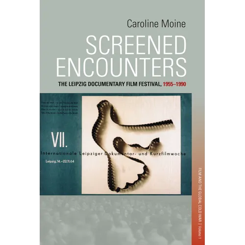 Screened Encounters: The Leipzig Documentary Film Festival, 1955-1990