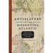 Antislavery in the Dissenting Atlantic: Archives and Unquiet Libraries, 1776-1865