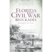 Florida Civil War Blockades: Battling for the Coast