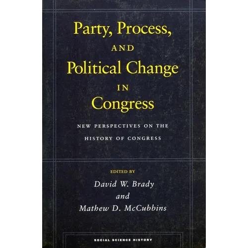 Party, Process, and Political Change in Congress, Volume 1: New Perspectives on the History of Congress