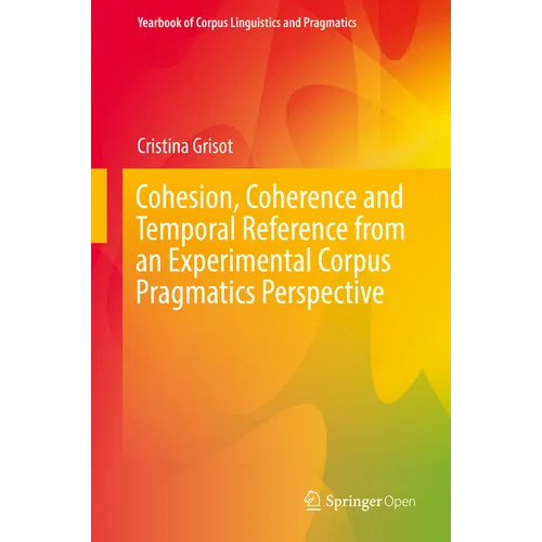 Cohesion, Coherence and Temporal Reference from an Experimental Corpus Pragmatics Perspective