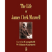 The Life Of James Clerk Maxwell: With Selections from His Correspondence and Occasional Writings