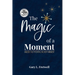The Magic of a Moment: Unlock the Potential in Every Moment