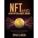 NFT and Crypto Art 2021: The Ultimate Beginner's Guide. Use Non-Fungible Tokens to Build Digital Assets and Learn Proven Strategies to Buy, Sell and I