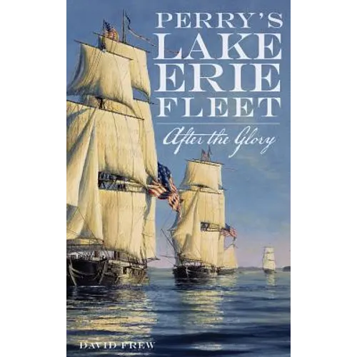 Perry's Lake Erie Fleet: After the Glory