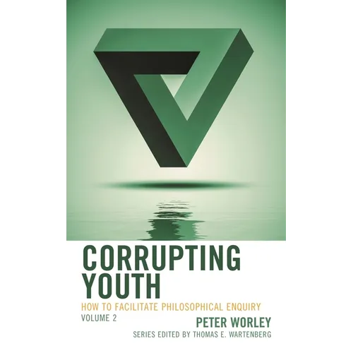 Corrupting Youth: How to Facilitate Philosophical Enquiry, Volume 2