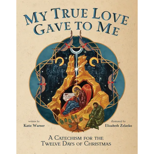 My True Love Gave to Me: A Children's Catechism for the Twelve Days of Christmas