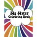 Big Sister Colouring Book: Rainbow New Baby Colour Book for Big Sisters Ages 2-6, Perfect Gift for Big Sisters with a New Sibling!