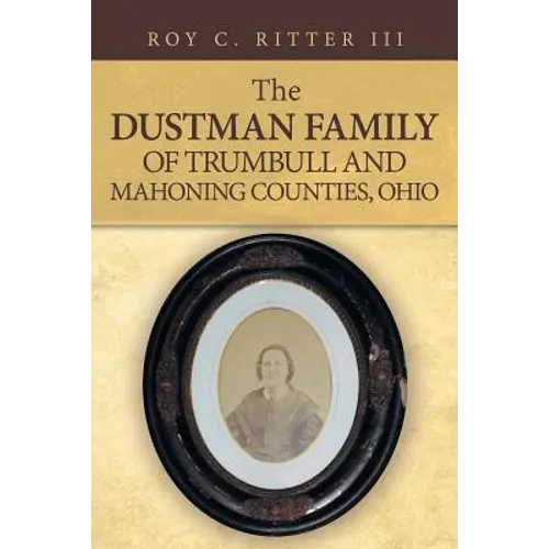 The Dustman Family of Trumbull and Mahoning Counties, Ohio