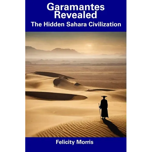 Garamantes Revealed: The Hidden Sahara Civilization