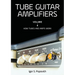Tube Guitar Amplifiers Volume 1: How Tubes & Amps Work