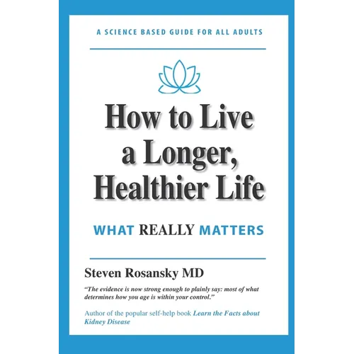 How to Live a Longer, Healthier Life: What Really Matters