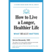 How to Live a Longer, Healthier Life: What Really Matters