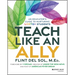 Teach Like an Ally: An Educator's Guide to Nurturing LGBTQ+ Students