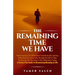 The remaining Time We Have: How Knowing Life's Milestones Transforms Our Journey, Reflections on Living Fully Through the Gift of Time, Finding Joy an