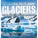 Interesting Facts About Glaciers - Geology for Beginners Children's Geology Books
