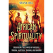 African Spirituality: Unlocking the Power of Orishas, Yoruba, Santeria, Voodoo, and Hoodoo