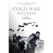 Cold War Refugees: Connected Histories of Displacement and Migration Across Postcolonial Asia
